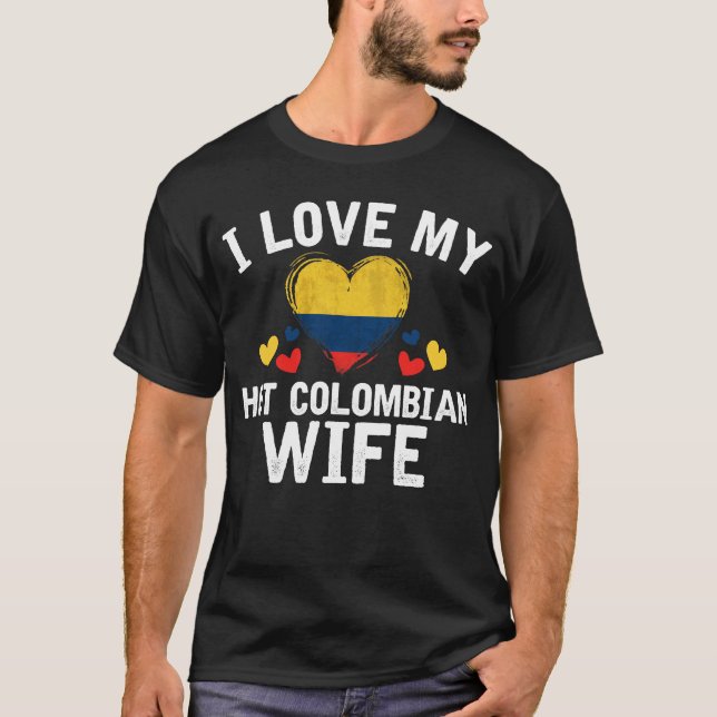I Love my hot Colombian Wife T-shirt gift Idea (Front)