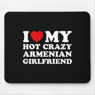 I Love My Hot Crazy Armenian Girlfriend Valentines Mouse Pad