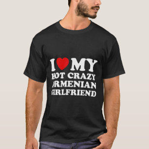 I Love My Hot Crazy Armenian Girlfriend Valentines T-Shirt