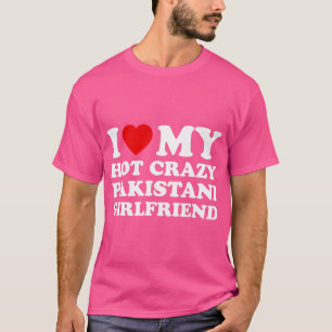 I Love My Hot Crazy Pakistani Girlfriend Valentine T-Shirt