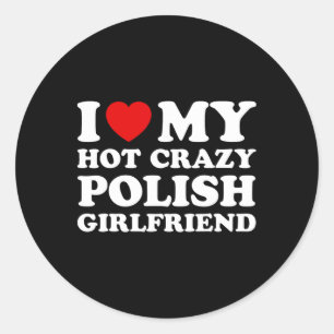 I Love My Hot Crazy Polish Girlfriend Valentines D Classic Round Sticker
