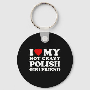 I Love My Hot Crazy Polish Girlfriend Valentines D Key Ring