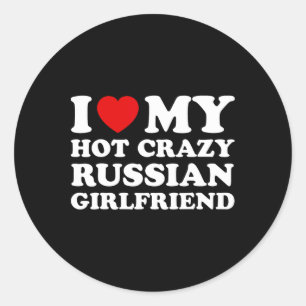 I Love My Hot Crazy Russian Girlfriend Valentines  Classic Round Sticker
