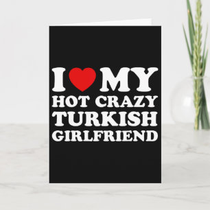 I Love My Hot Crazy Turkish Girlfriend Valentines Card