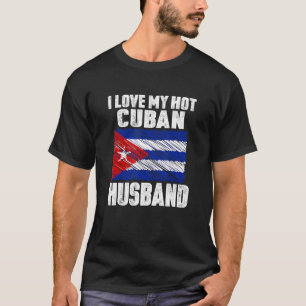 I Love My Hot Cuban Husband Anniversary Wedding T-Shirt