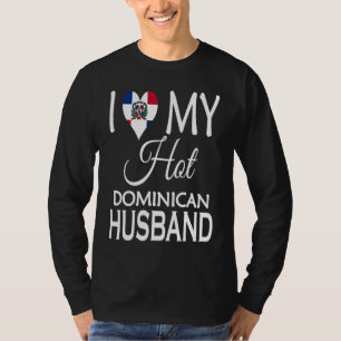 I Love My Hot Dominican Husband  Dominica Spouse N T-Shirt