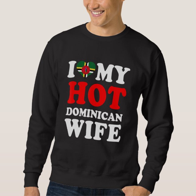 I love My Hot Dominican Wife Funny Husband Gift Sweatshirt (Front)