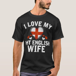 I Love my hot English Wife T-shirt gift Idea
