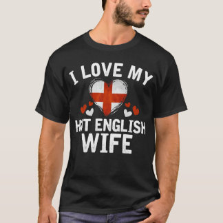 I Love my hot English Wife T-shirt gift Idea