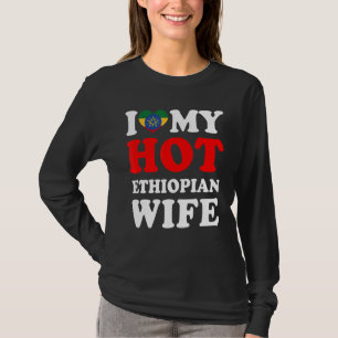 I love My Hot Ethiopian Wife Husband T-Shirt