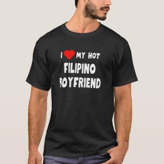 I Love My Hot Filipino Boyfriend funny for girlf T-Shirt