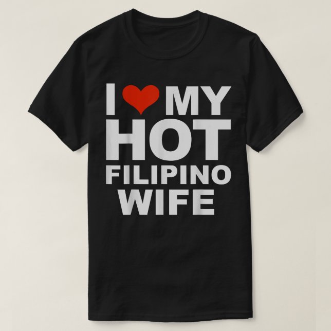 I Love My Hot Filipino Wife Husband Marriage Pinoy T-Shirt (Design Front)