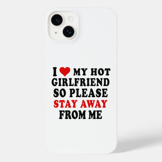 I LOVE MY HOT GIRL FRIEND SO STAY AWAY FROM ME iPhone CASE (Back)