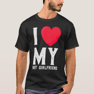 I Love My Hot Girlfriend Gf I Heart My Hot Girlfr T-Shirt