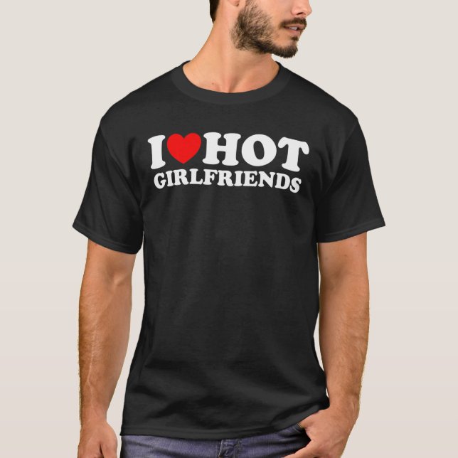 I Love My Hot Girlfriend GF I Heart My Hot Girlfri T-Shirt (Front)