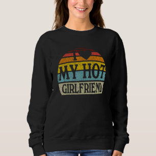 I Love My Hot Girlfriend Retro Vintage Style 1 Sweatshirt