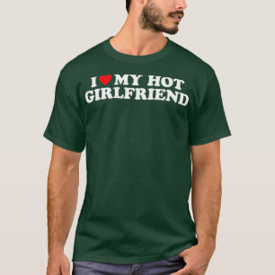 I Love My Hot Girlfriend Shirt I Heart My Hot Girl