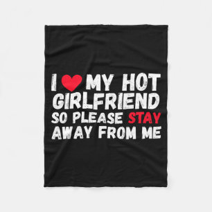 I Love My Hot Girlfriend So Please Stay Away From  Fleece Blanket