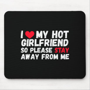 I Love My Hot Girlfriend So Please Stay Away From  Mouse Pad