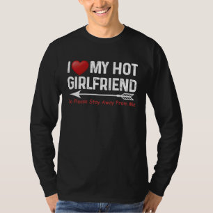 I Love My Hot Girlfriend So Please Stay Away From T-Shirt