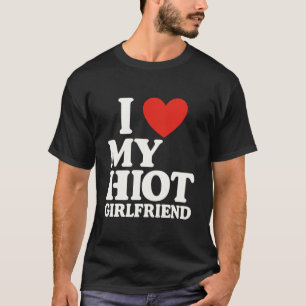 I Love My Hot Girlfriend T-Shirt