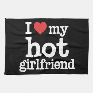 I Love My Hot Girlfriend Valentine's Day Gf Gift  Tea Towel