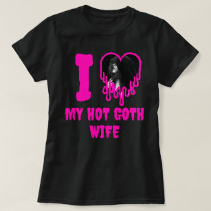 I Love My Hot Goth Wife Dripping Heart Photo T-Shirt