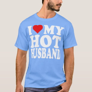 i love my hot hus T-Shirt