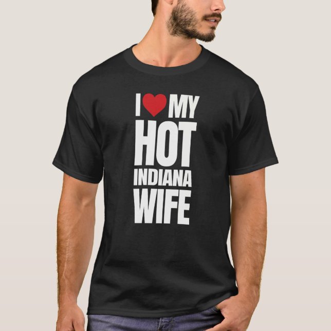 I Love My Hot Indiana Wife T-Shirt (Front)