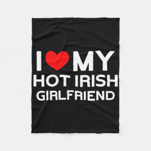 I Love My Hot Irish Girlfriend Irish Girl  Fleece Blanket