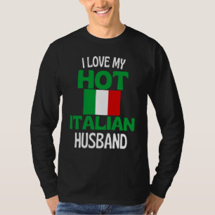 I Love My Hot Italian Husband Italy Relationship T-Shirt