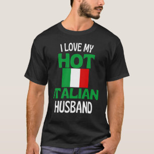I Love My Hot Italian Husband Italy Relationship T-Shirt