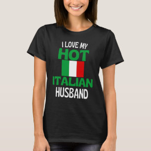 I Love My Hot Italian Husband Italy Relationship T-Shirt