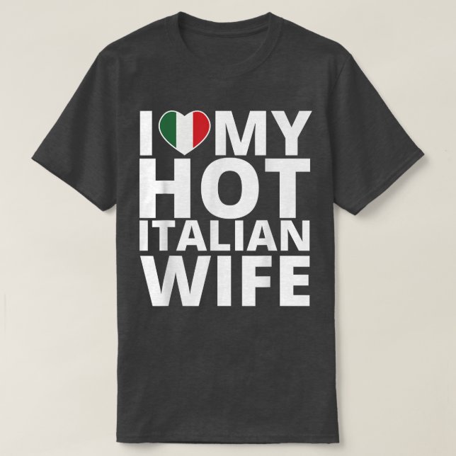 I Love My Hot Italian Wife  Funny Italy  T-Shirt (Design Front)