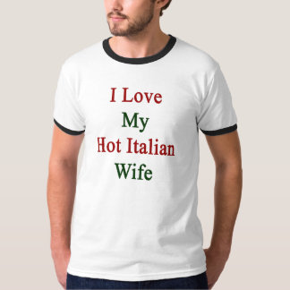 I Love My Hot Italian Wife T-Shirt