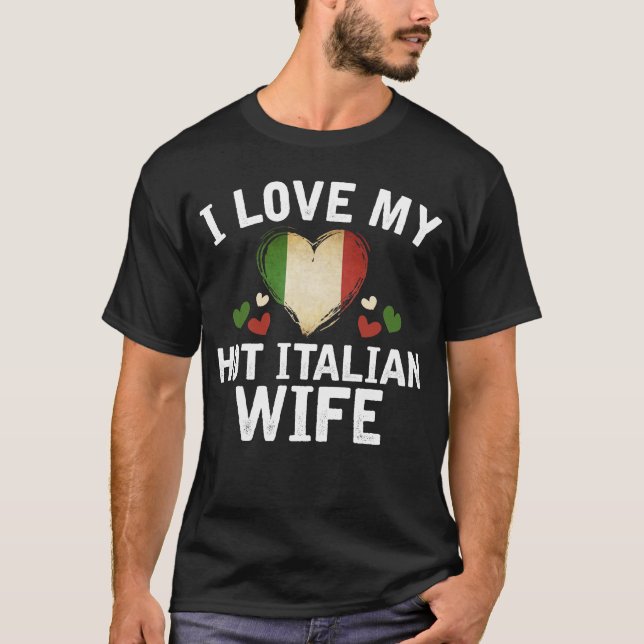 I Love my hot Italian Wife T-shirt gift Idea (Front)