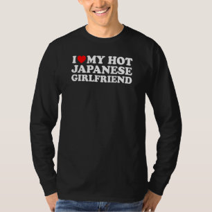 I Love My Hot Japanese Girlfriend T-Shirt
