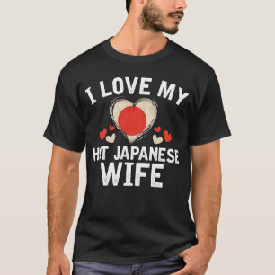 I Love my hot Japanese Wife T-shirt gift Idea
