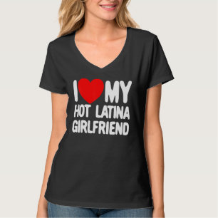 I Love My Hot Latina Girlfriend Red Heart My Hot G T-Shirt