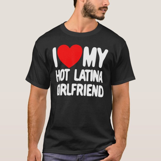 I Love My Hot Latina Girlfriend Red Heart My Hot G T-Shirt (Front)