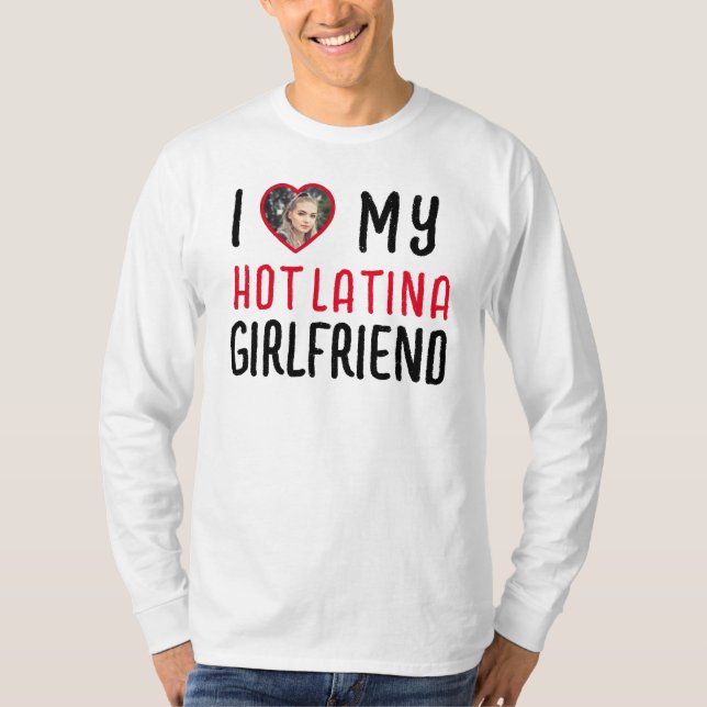 I Love My Hot Latina Girlfriend T-Shirt (Front)