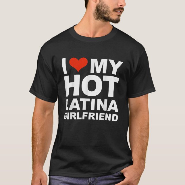 I Love My Hot Latina Girlfriend Valentines Day Gif T-Shirt (Front)