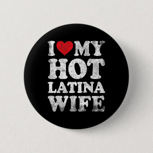 I Love My Hot Latina Wife Funny Valentines Day 6 Cm Round Badge