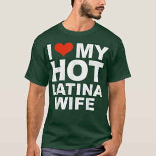 I Love My Hot Latina Wife Husband Marriage Love Gi T-Shirt