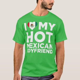 I Love My Hot Meican Boyfriend Cute Meico Native R T-Shirt