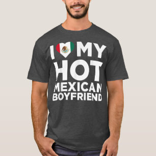 I Love My Hot Meican Boyfriend Cute Meico Native R T-Shirt