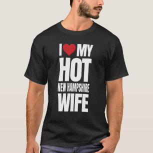 I Love My Hot New Hampshire Wife T-Shirt