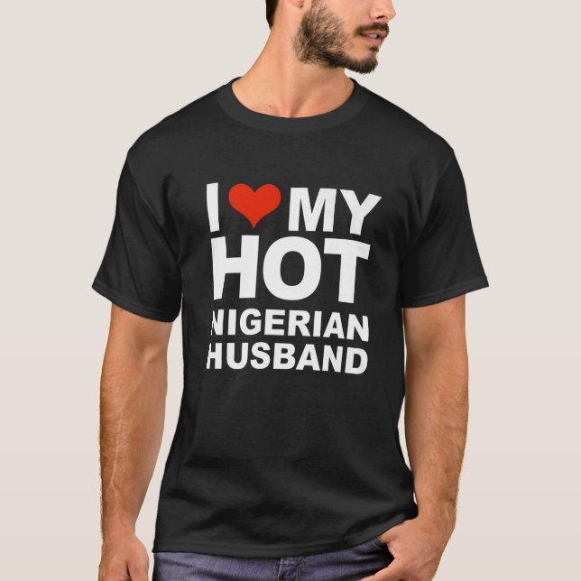 I Love My Hot Nigerian Husband Marriage Wife Niger T-Shirt (Front)
