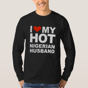 I Love My Hot Nigerian Husband Marriage Wife Niger T-Shirt