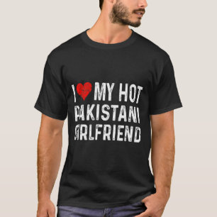 I Love My Hot Pakistani Girlfriend - Heart - Pakis T-Shirt